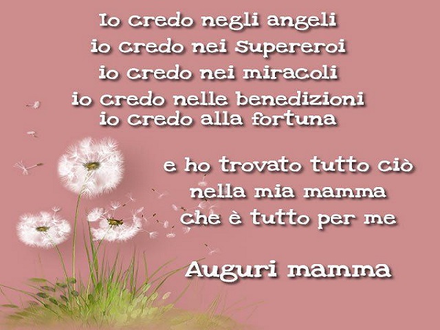 Io credo negli angeli, io credo nei supereroi, io credo nei miracoli, io credo nelle benedizioni, io credo alla fortuna e ho trovato tutto ciò nella mia mamma che è tutto per me. Auguri mamma