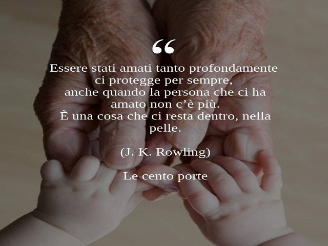Essere stati amati tanto profondamente ci protegge per sempre, anche quando la persona che ci ha amato non c'è più. è una cosa che ci resta dentro, nella pelle.