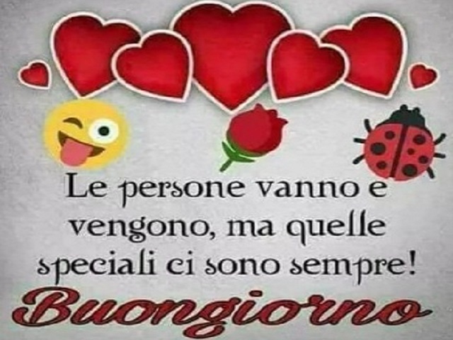 Le persone vanno e vengono, ma quelle speciali ci sono sempre! Buongiorno