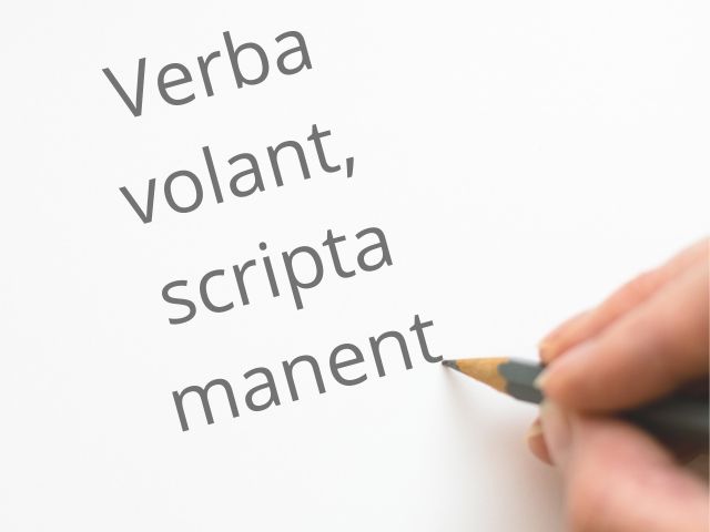 Verba volant, scripta manent. (Le parole volano, lo scritto resta)