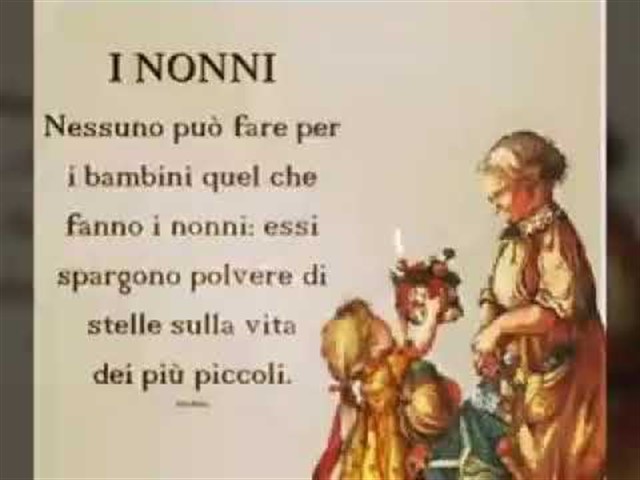 I nonni. Nessuno può fare per i bambini quel che fanno i nonni: essi spargono polvere di stelle sulla vita dei più piccoli