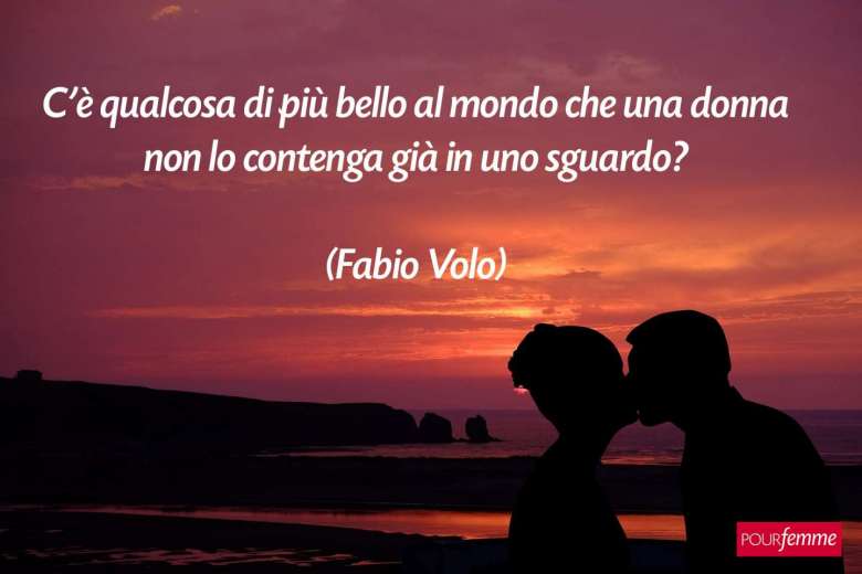 C'è qualcosa di più bello che una donna non lo contenga già in uno sguardo? - Fabio Volo