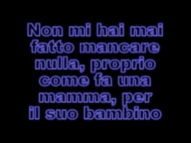 Non mi hai mai fatto mancare nulla, proprio come fa una mamma, per il suo bambino