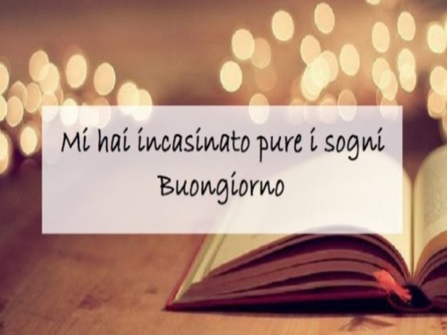Mi hai incasinato pure i sogni. Buongiorno