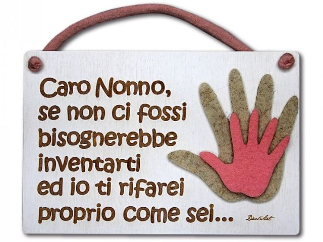 Caro nonno se non ci fossi bisognerebbe inventarti e io ti rifarei proprio come sei...