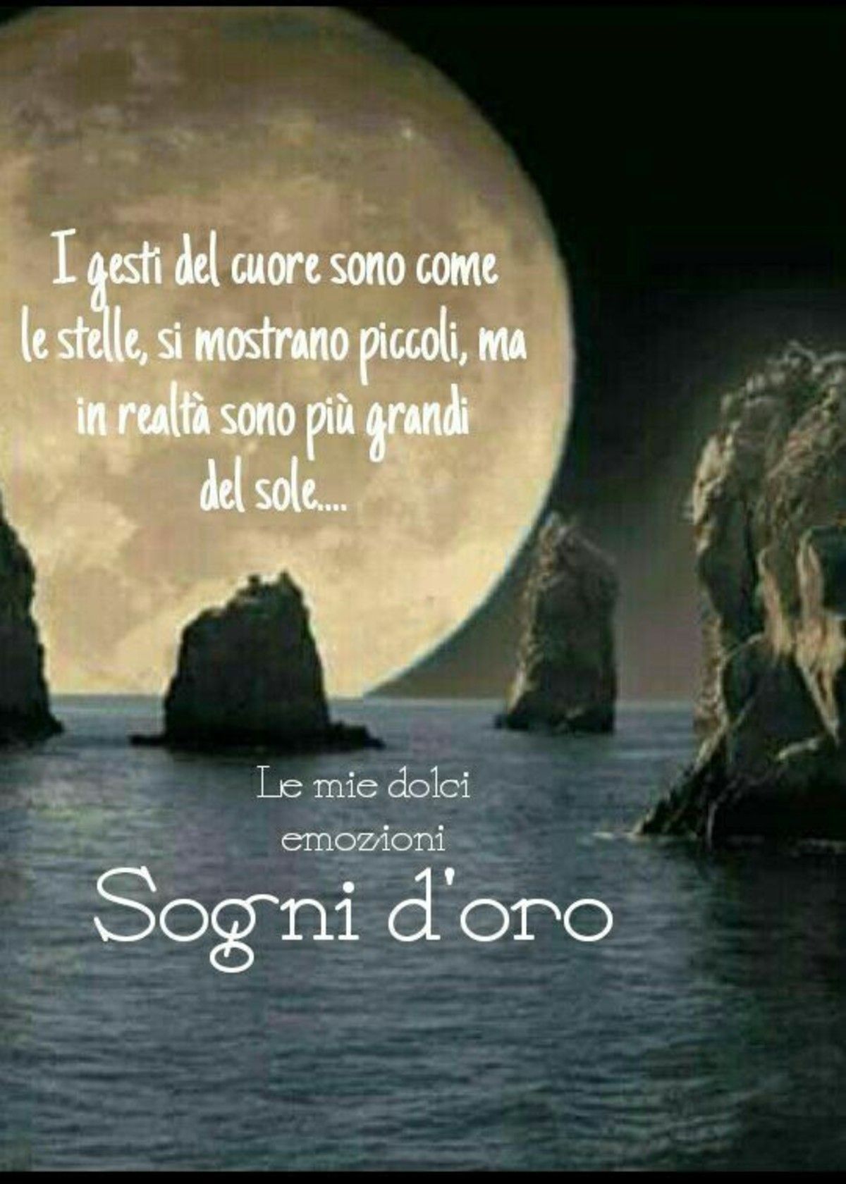 I gesti del cuore sono come le stelle, si mostrano piccoli, ma in realtà sono più grandi del sole...Sogni d'oro