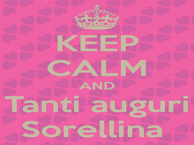 Keep calm and tanti auguri sorellina