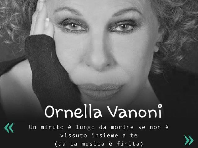 U minuto è lungo da morire se non è vissuto insieme a te. (Ornella Vanoni-La musica è finita)