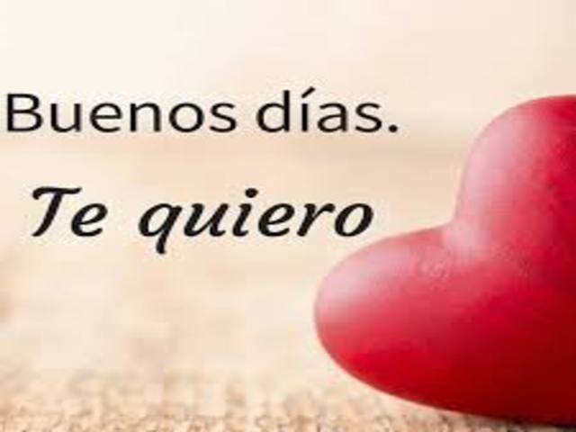 Buenos dias. Te quiero (Buongiorno, ti amo).