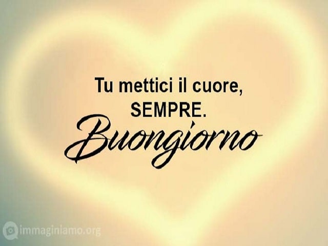 Tu mettici il cuore, sempre. Buongiorno