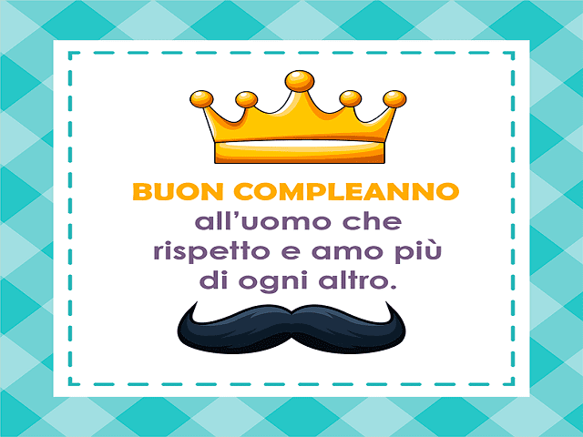 Buon compleanno all'uomo che rispetto e amo più di ogni altro.