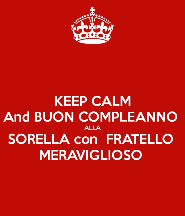 Keep calm and buon compleanno alla sorella con un fratello meraviglioso