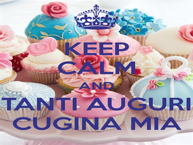 Keep calm and tanti auguri cugina mia