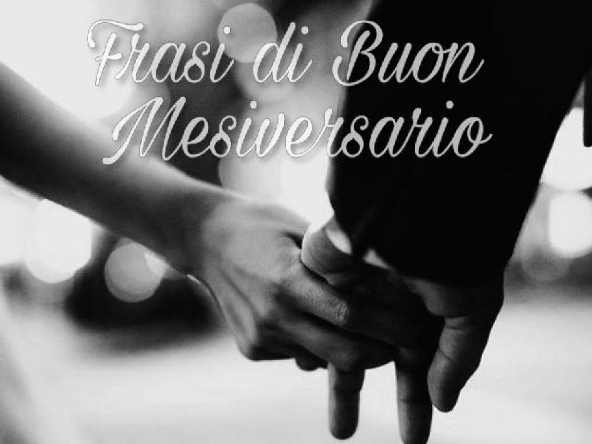 Frasi per augurare Buon Mesiversario: 100 frasi - 