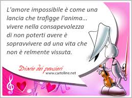 L'amore impossibile è come una lancia che trafigge l'anima...vivere nella consapevolezza di non poterti avere è sopravvivere ad una vita che non è realmente vissuta.
