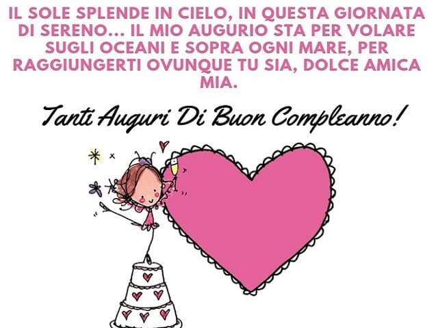IL SOLE SPLENDE IN CIELO, IN QUESTA GIORNATA DI SERENO... IL MIO AUGURIO STA PER VOLARE SUGLI OCEANI E SOPRA OGNI MARE, PER RAGGIUNGERTI OVUNQUE TU SIA, DOLCE AMICA MIA. Tanti auguri di buon compleanno!