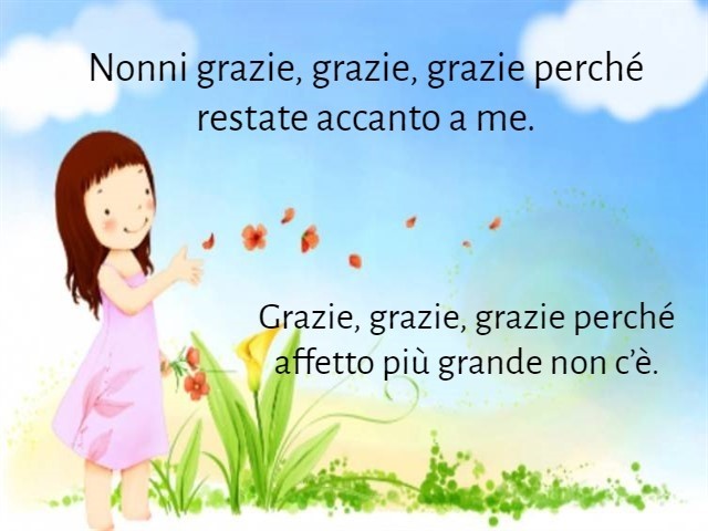Nonni grazie, grazie, grazie perché restate accanto a me. Grazie, grazie, grazie perché affetto più grande non c'è