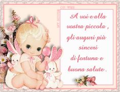 A voi e alla vostra piccola, gli auguri più sinceri di fortuna e buona salute