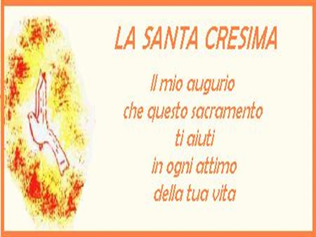 La Santa Cresima. Il mio augurio che questo sacramento ti aiuti in ogni attimo della tua vita