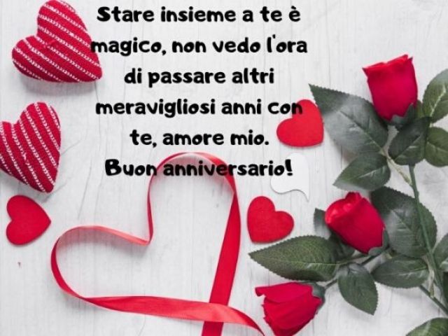 Stare insieme a te è magico, non vedo l'ora di passare altri meravigliosi anni con te, amore mio. Buon anniversario!