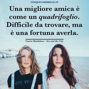 Una migliore amica è come un quadrifoglio. Difficile da trovare, ma è una fortuna averla.