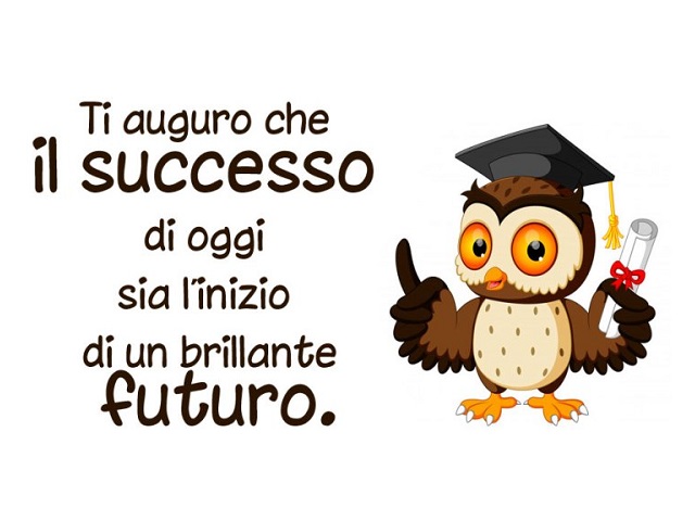 Ti auguro che il successo di oggi sia l’inizio di un brillante futuro.