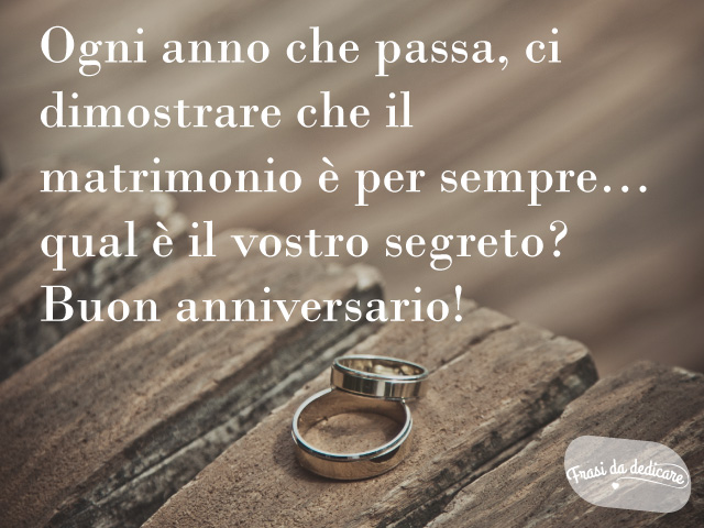 Ogni anno che passa, ci dimostrare che il matrimonio è per sempre... qual è il vostro segreto? Buon anniversario!