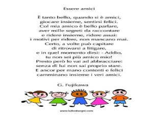 ESSERE AMICIÈ tanto bello, quando si è amici, giocare insieme, sentirsi felici. Col mio amico è bello parlare, aver mille segreti da raccontare e ridere insieme, ridere assai: i motivi per ridere, non mancano mai. certo, a volte può capitare di ritrovarsi