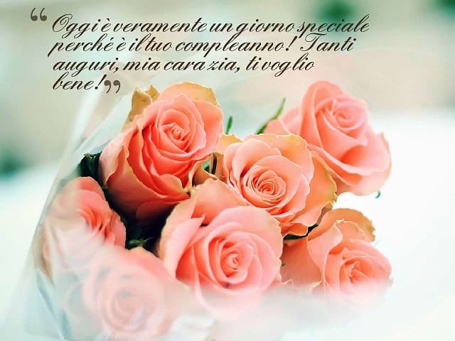Oggi è veramente un giorno speciale perché è il tuo compleanno! Tanti auguri mia cara zia, ti voglio bene!