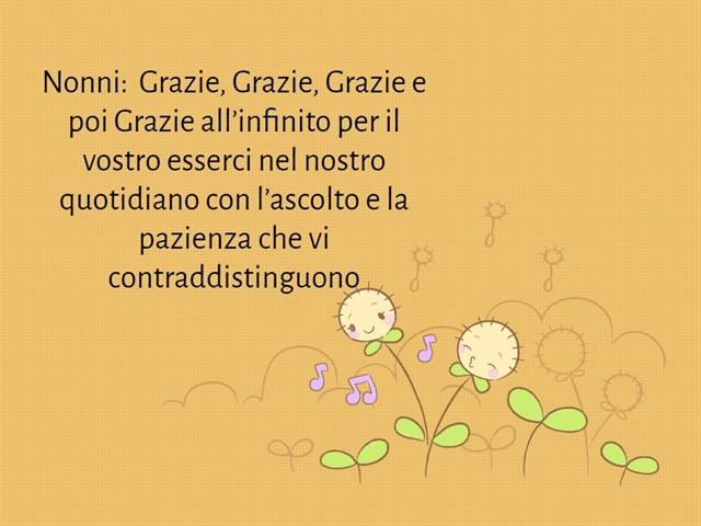 Nonni: grazie, grazie, grazie e poi grazie all'infinito per il vostro esserci nel vostro quotidiano