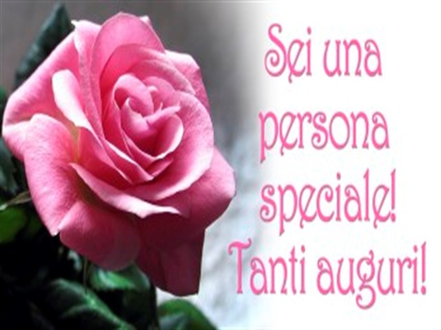 Sei una persona speciale! Tanti auguri!