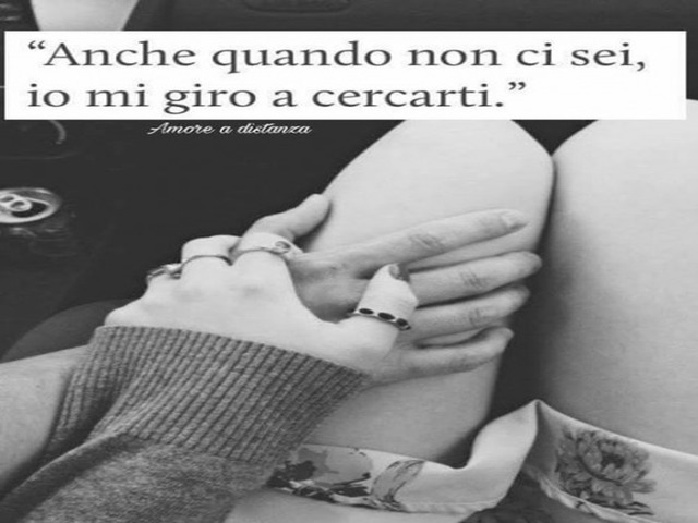 Anche quando non ci sei, io mi giro a cercarti.