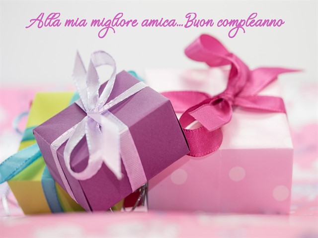 Alla mia migliore amica... Buon compleanno.