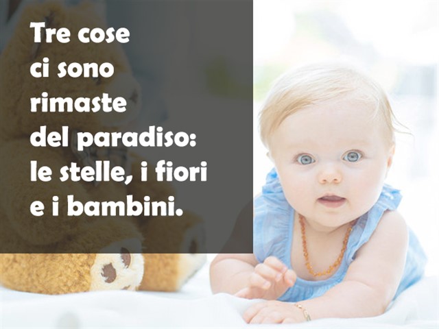 Tre cose ci sono rimaste del paradiso: le stelle, i fiori e i bambini