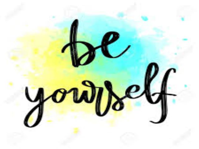 Be yourself.(Sii te stesso).