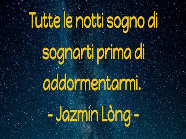 Tutte le notti sogno di sognarti prima di addormentarmi. Jazmin Lòng