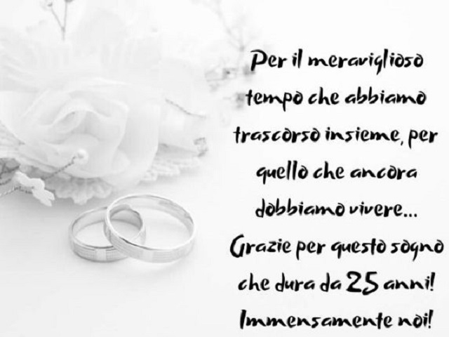 Per il meraviglioso tempo che abbiamo trascorso insieme, per quello che ancora dobbiamo vivere... Grazie per questo sogno che dura da 25 ani! Immensamente noi!