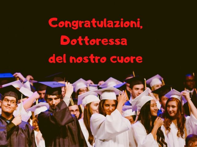 Congratulazioni, Dottoressa del nostro cuore.