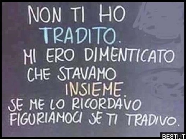 Non ti ho tradito. Mi ero dimenticata che stavamo insieme. Se me lo ricordavo, figuriamoci se ti tradivo.