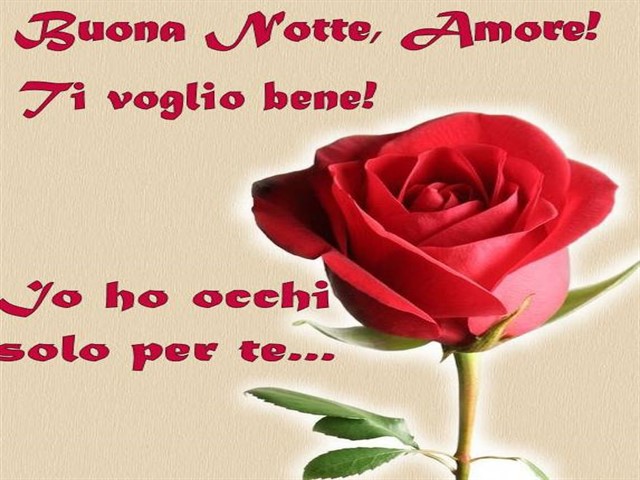 Buonanotte, amore! Ti voglio bene! Io ho occhi solo per te...