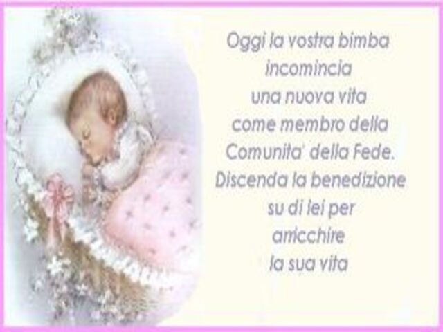 Oggi la vostra bimba incomincia una nuova vita come membro della comunità della Fede. Discenda la benedizione su di lei per arricchire la sua vita.