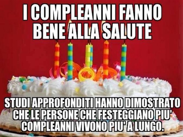 I compleanni fanno bene alla salute. Studi approfonditi hanno dimostrato che le persone che festeggiano più compleanni vivono più a lungo