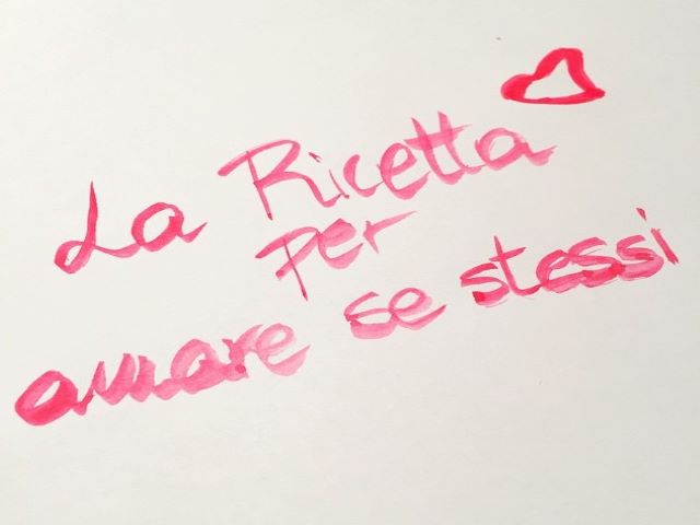 La ricetta per amare se stessi.