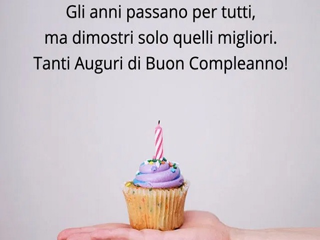 Gli anni passano per tutti, ma dimostri solo i migliori. Tanti auguri di Buon compleanno!