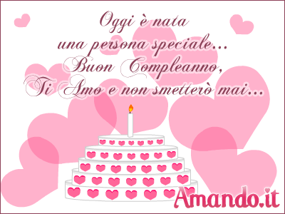 Oggi è nata una persona speciale... Buon compleanno, Ti amo e non smetterò mai...
