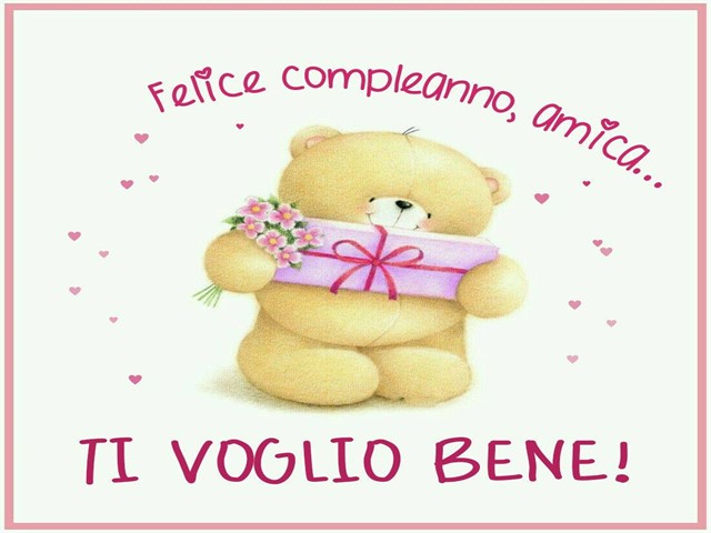 Felice compleanno, amica... Ti voglio bene!