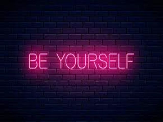 Be yourself.(Sii te stesso).