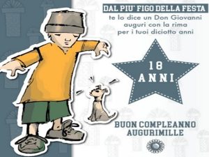 Dal più figo della festa:te lo dice un Don Giovanni, auguri con la rima per i tuoi 18 anni!Buon compleanno!