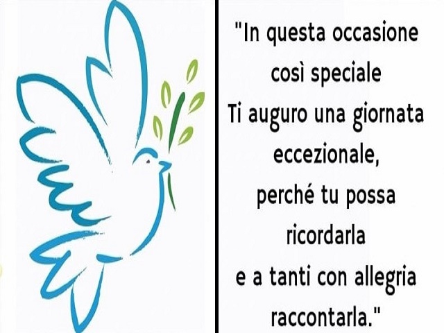 In questa occasione così speciale ti auguro una giornata eccezionale, perché tu possa ricordarla e a tanti con allegria raccontarla.
