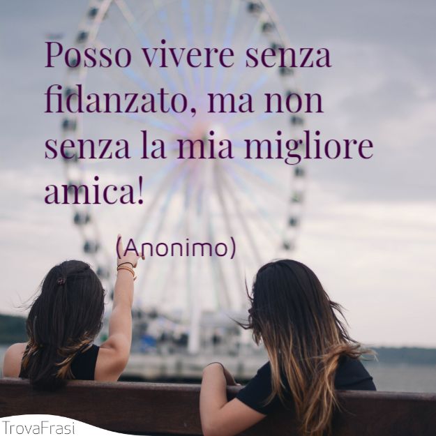 Posso vivere senza fidanzato, ma non senza la mia migliore amica!